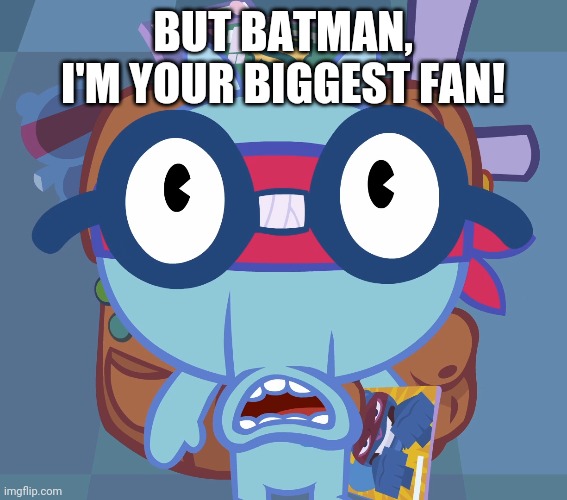 BUT BATMAN, I'M YOUR BIGGEST FAN! | made w/ Imgflip meme maker