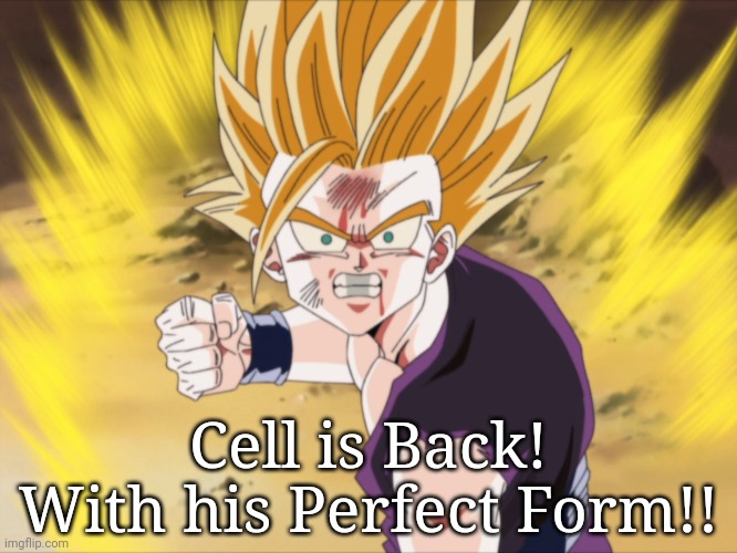 Anger SSJ2 Teen Gohan (DBZ) | Cell is Back! With his Perfect Form!! | image tagged in anger ssj2 teen gohan dbz,memes,dragon ball z,gohan,anger | made w/ Imgflip meme maker