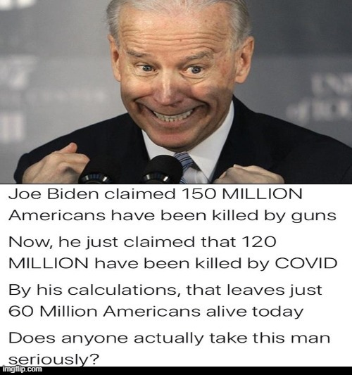 Joe Biden has figured there are 60 million people left in the USA.  Biden Math! | image tagged in biden,stupid liberals,democrats | made w/ Imgflip meme maker