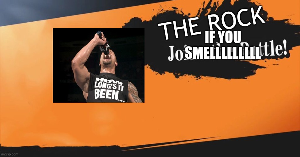 The Rock Joins The Battle | THE ROCK; IF YOU SMELLLLLLLLL | image tagged in smash bros | made w/ Imgflip meme maker