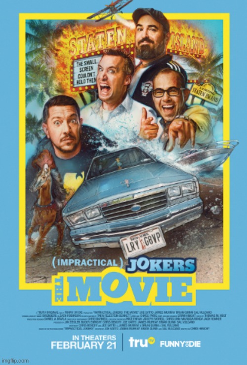 Watched this last night. Definitely one of the funniest movies I've ever seen! | image tagged in movies,impractical jokers the movie,sal vulcano,joe gatto,brian quinn,james murr murray | made w/ Imgflip meme maker