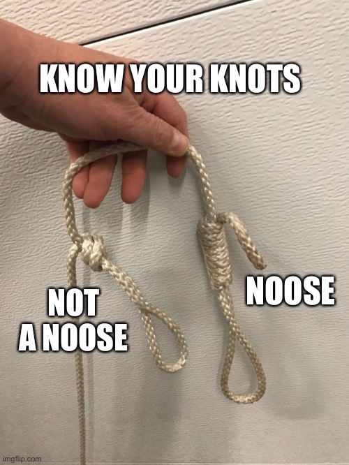 Know your knots | KNOW YOUR KNOTS; NOOSE; NOT A NOOSE | image tagged in noose,slipknot,race | made w/ Imgflip meme maker