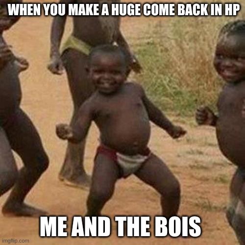 EPIC DANCE | WHEN YOU MAKE A HUGE COME BACK IN HP; ME AND THE BOIS | image tagged in memes,third world success kid,fortnite meme,dank memes,funny memes,call of duty | made w/ Imgflip meme maker