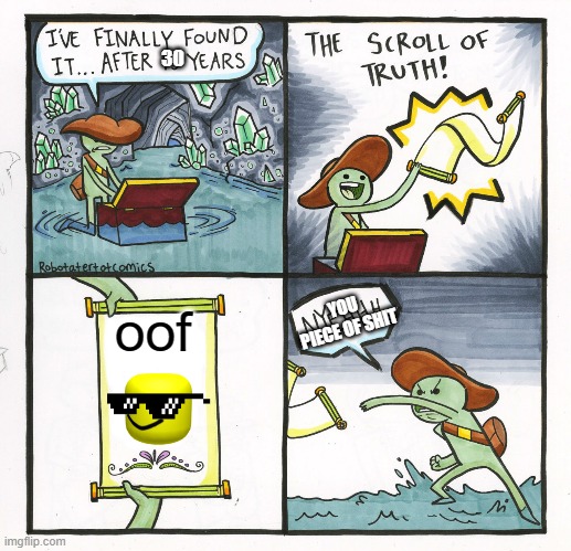 oof scroll | 30; oof; YOU PIECE OF SHIT | image tagged in memes,the scroll of truth,funny | made w/ Imgflip meme maker