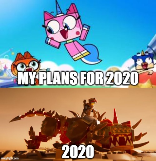 My Plans for 2020 | MY PLANS FOR 2020; 2020 | image tagged in unikitty,2020 | made w/ Imgflip meme maker