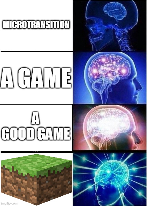 Expanding Brain | MICROTRANSITION; A GAME; A GOOD GAME | image tagged in memes,expanding brain | made w/ Imgflip meme maker