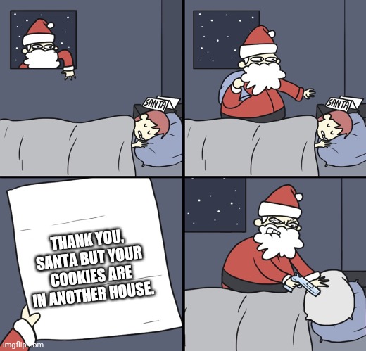 Letter to Murderous Santa | THANK YOU, SANTA BUT YOUR COOKIES ARE IN ANOTHER HOUSE. | image tagged in letter to murderous santa,mario,thank you mario,memes | made w/ Imgflip meme maker