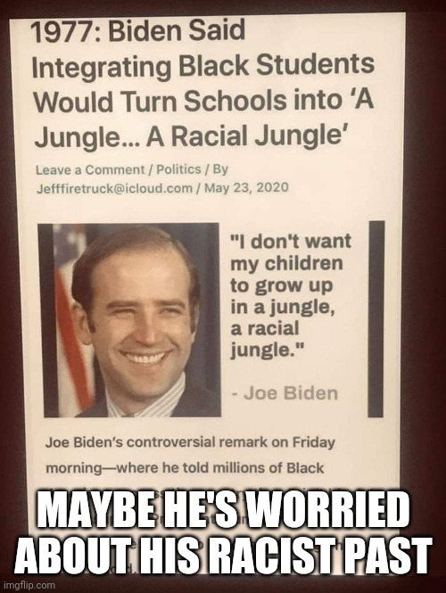 MAYBE HE'S WORRIED ABOUT HIS RACIST PAST | made w/ Imgflip meme maker