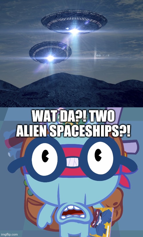 TWO??!! | WAT DA?! TWO ALIEN SPACESHIPS?! | image tagged in memes,happy tree friends,ancient aliens,aliens | made w/ Imgflip meme maker