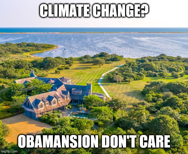 Obamansion don't care | CLIMATE CHANGE? OBAMANSION DON'T CARE | image tagged in obamansion,obama,climate,change,hoax | made w/ Imgflip meme maker