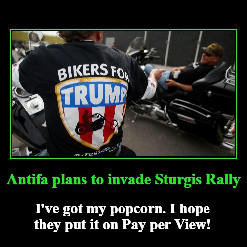 Antifa's Last Stand | Antifa plans to invade Sturgis Rally | I've got my popcorn. I hope they put it on Pay per View! | image tagged in funny,demotivationals,antifa,antifas last stand,popcorn,pay per view | made w/ Imgflip demotivational maker