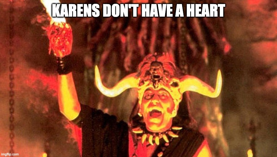 Temple of Doom Heart | KARENS DON'T HAVE A HEART | image tagged in temple of doom heart | made w/ Imgflip meme maker