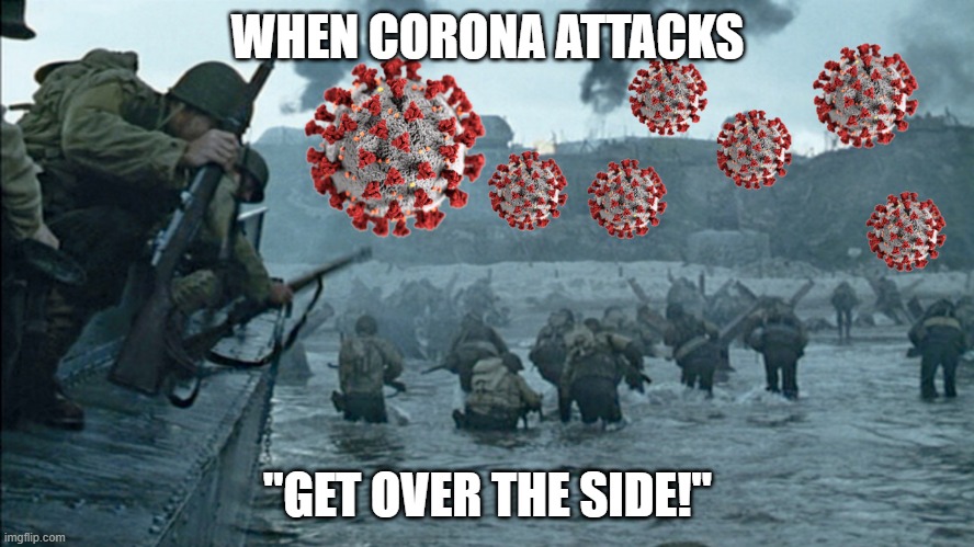 When Corona Attacks | WHEN CORONA ATTACKS; "GET OVER THE SIDE!" | image tagged in coronavirus,saving private ryan,ww2,omaha beach | made w/ Imgflip meme maker