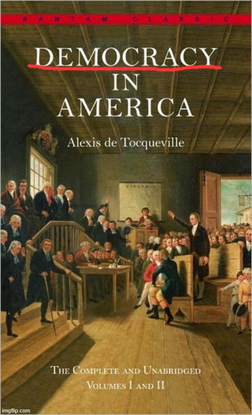 The U.S. is a democracy. But don't take it from me, take it from Alexis de Tocqueville. | image tagged in democracy in america,democracy,book,books,united states,america | made w/ Imgflip meme maker