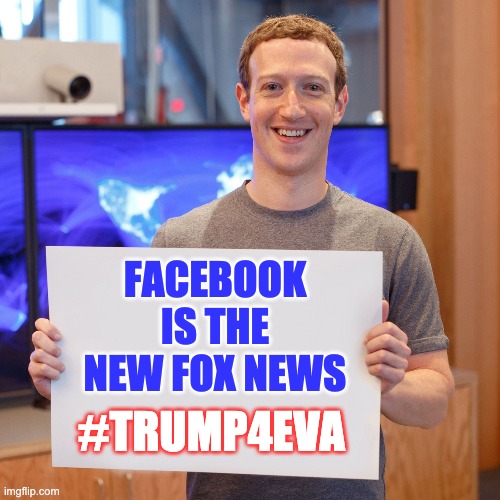 Facebook is the new Fox News | FACEBOOK IS THE NEW FOX NEWS; #TRUMP4EVA | image tagged in mark zuckerberg blank sign,mark zuckerberg,zuckerberg,zuck,foxnews,fox news | made w/ Imgflip meme maker