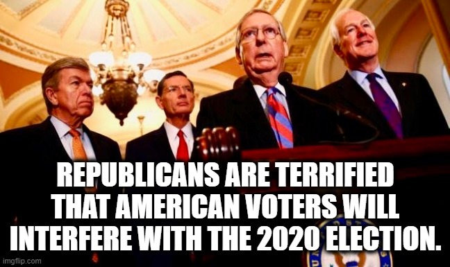 Truth. | REPUBLICANS ARE TERRIFIED THAT AMERICAN VOTERS WILL INTERFERE WITH THE 2020 ELECTION. | image tagged in republicans,vote,election,america,donald trump,criminals | made w/ Imgflip meme maker