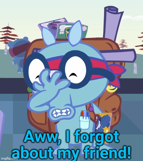 Got Facepalmed! (HTF New Template) | Aww, I forgot about my friend! | image tagged in sniffles facepalm htf,happy tree friends,facepalm,captain picard facepalm,memes,aw man | made w/ Imgflip meme maker