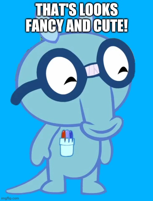 THAT'S LOOKS FANCY AND CUTE! | made w/ Imgflip meme maker