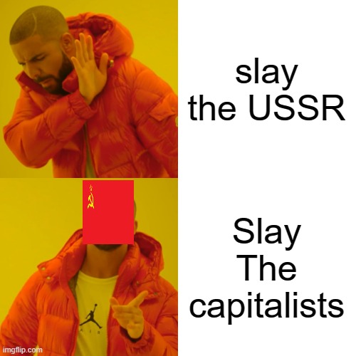slay the USSR Slay The capitalists | image tagged in memes,drake hotline bling | made w/ Imgflip meme maker
