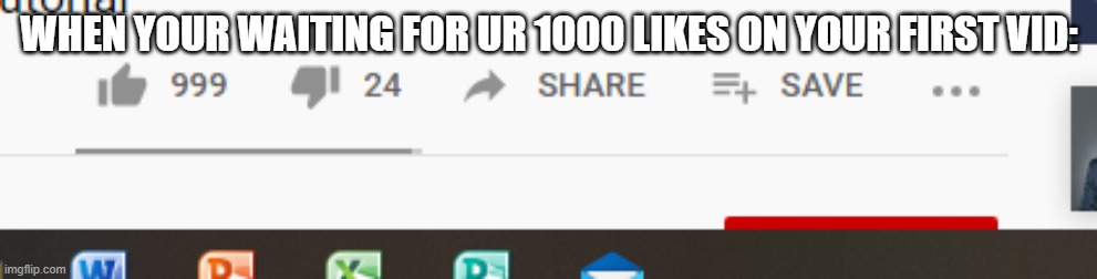 1 MoRe cOmE On FaM Plz My SeLf eStEeM NeeDs iT | WHEN YOUR WAITING FOR UR 1000 LIKES ON YOUR FIRST VID: | image tagged in youtube,likes,waiting skeleton | made w/ Imgflip meme maker