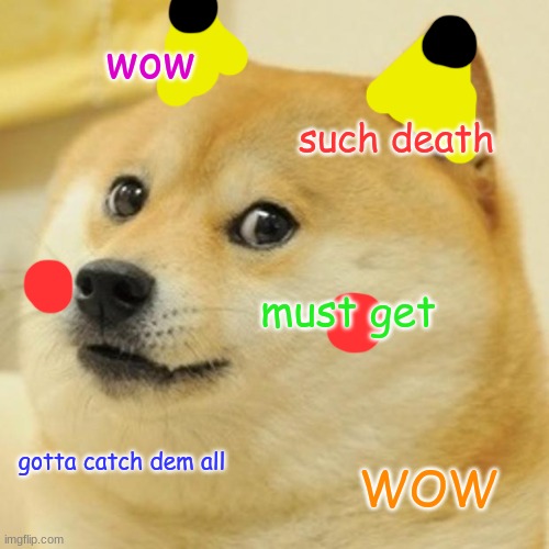 POKEMON Doge | wow; such death; must get; gotta catch dem all; WOW | image tagged in memes,doge | made w/ Imgflip meme maker