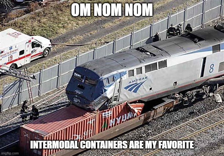 OM NOM NOM; INTERMODAL CONTAINERS ARE MY FAVORITE | made w/ Imgflip meme maker