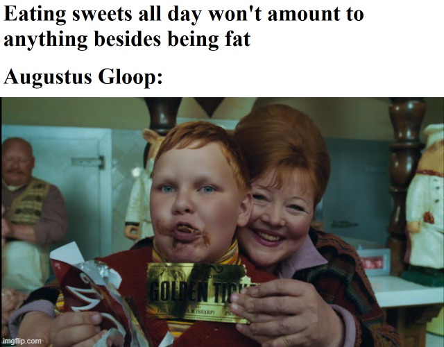 Charlie and the Chocolate Factory (2005) - Augustus Gloop's Golden Ticket | image tagged in charlie and the chocolate factory | made w/ Imgflip meme maker