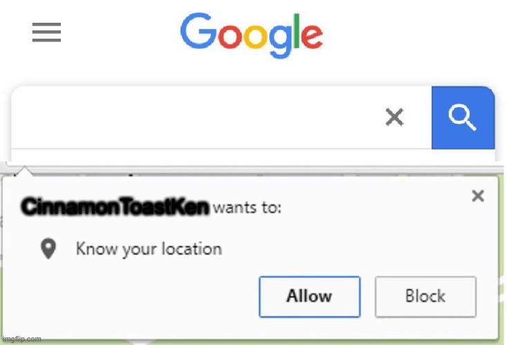 Wants to know your location | CinnamonToastKen | image tagged in wants to know your location | made w/ Imgflip meme maker
