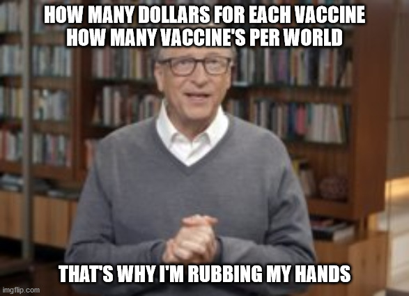 vaccines | HOW MANY DOLLARS FOR EACH VACCINE
HOW MANY VACCINE'S PER WORLD; THAT'S WHY I'M RUBBING MY HANDS | image tagged in political humor | made w/ Imgflip meme maker