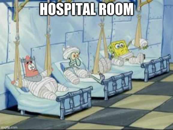 AHHHHH | HOSPITAL ROOM | image tagged in spongebob hospital | made w/ Imgflip meme maker