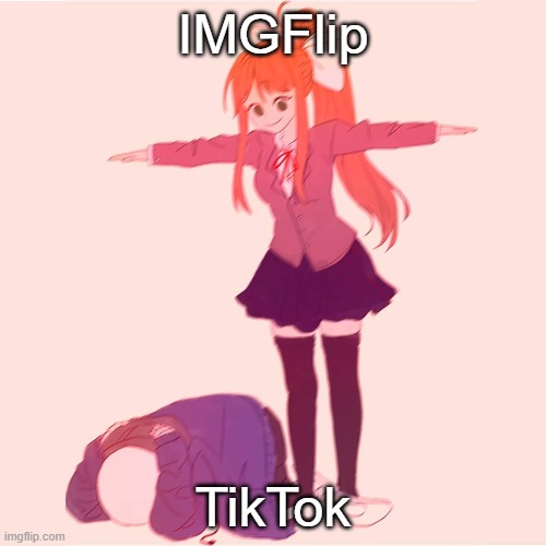 Monika t-posing on Sans | IMGFlip; TikTok | image tagged in monika t-posing on sans,yeet,tiktok,imgflip | made w/ Imgflip meme maker