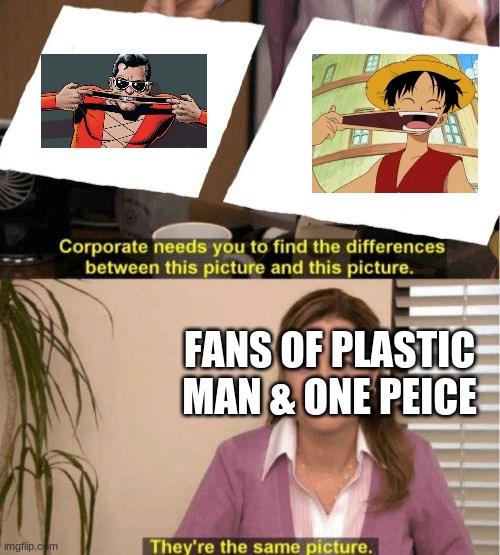 I see no diffrence | FANS OF PLASTIC MAN & ONE PEICE | image tagged in i see no diffrence | made w/ Imgflip meme maker
