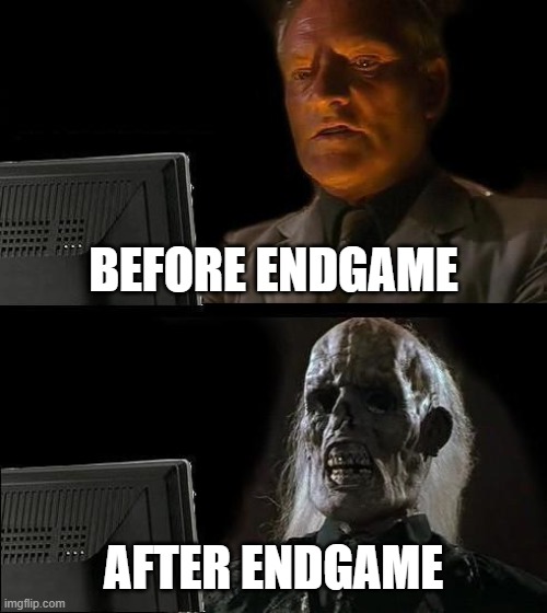 I'll Just Wait Here | BEFORE ENDGAME; AFTER ENDGAME | image tagged in memes,i'll just wait here | made w/ Imgflip meme maker