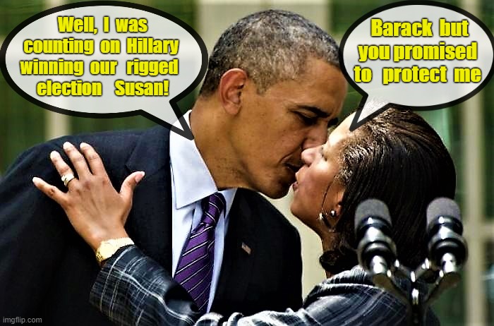 Barack Obama promised to protect Susan Rice with rigged election | Well,  I  was counting  on  Hillary  winning  our   rigged  
 election    Susan! Barack  but you promised  to   protect  me | image tagged in meme,barack obama,susan rice,michael flynn,corruption | made w/ Imgflip meme maker