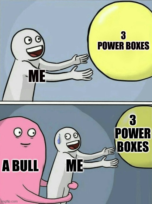 Running Away Balloon | 3 POWER BOXES; ME; 3 POWER BOXES; A BULL; ME | image tagged in memes,running away balloon | made w/ Imgflip meme maker
