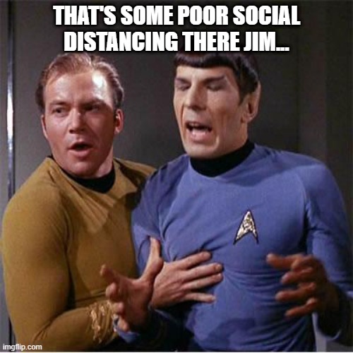 Bad Covid Etiquette | THAT'S SOME POOR SOCIAL DISTANCING THERE JIM... | image tagged in star trek inappropriate touching | made w/ Imgflip meme maker
