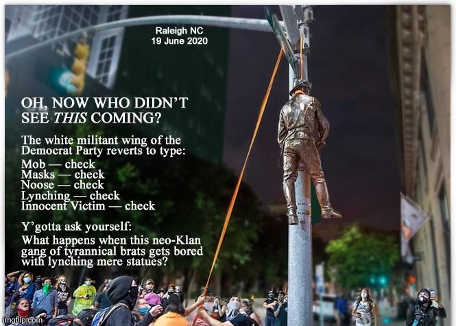 What happens when the tyrannical brats get bored with lynching mere statues? | image tagged in idiocracy,george soros,lynch,liberal logic,riots | made w/ Imgflip meme maker