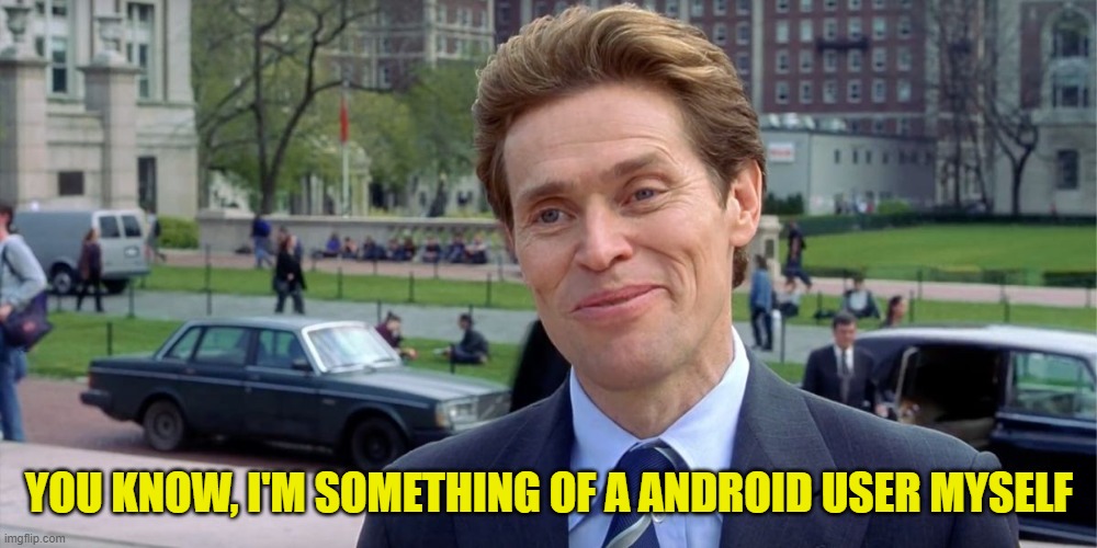 You know, I'm something of a scientist myself | YOU KNOW, I'M SOMETHING OF A ANDROID USER MYSELF | image tagged in you know i'm something of a scientist myself | made w/ Imgflip meme maker