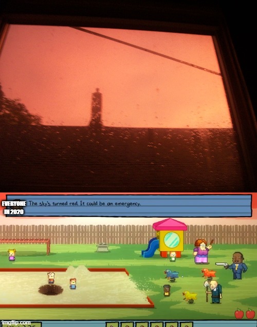 Saw this out my window after a rainstorm | EVERYONE IN 2020 | image tagged in apocalypse,sky,red,2020 | made w/ Imgflip meme maker