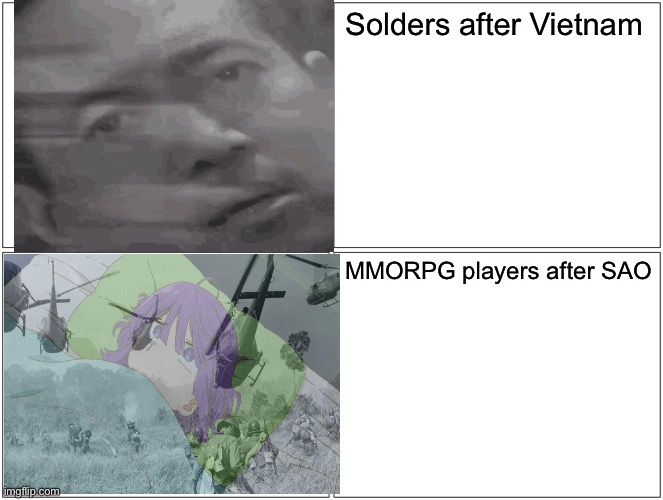 Watch the anime if you don’t get it the name is sao | Solders after Vietnam; MMORPG players after SAO | image tagged in memes,sao,anime | made w/ Imgflip meme maker