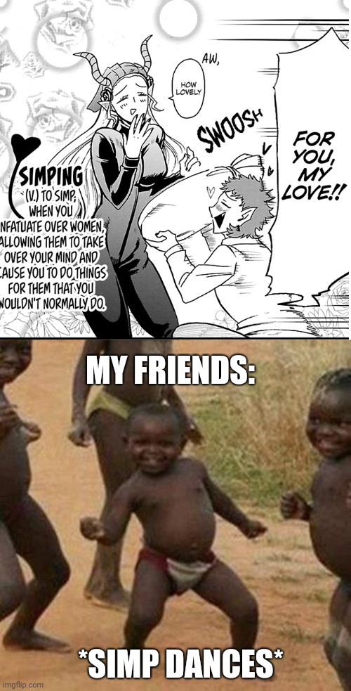 My Friends Are Simps | MY FRIENDS:; *SIMP DANCES* | image tagged in memes,third world success kid,simp,bad pun dangerfield | made w/ Imgflip meme maker