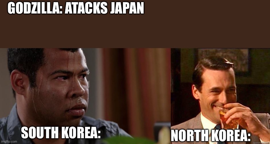 GODZILLA: ATACKS JAPAN; SOUTH KOREA:; NORTH KOREA: | image tagged in japan,north korea | made w/ Imgflip meme maker