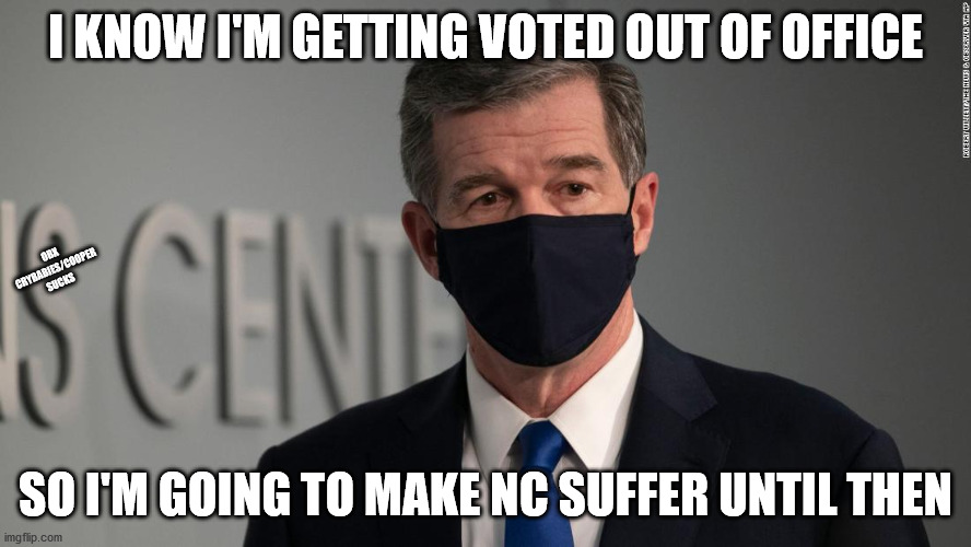 Roy Cooper sucks. | I KNOW I'M GETTING VOTED OUT OF OFFICE; OBX CRYBABIES/COOPER SUCKS; SO I'M GOING TO MAKE NC SUFFER UNTIL THEN | image tagged in roy cooper,pooper scooper,cooper sucks,nc,branch covidians | made w/ Imgflip meme maker