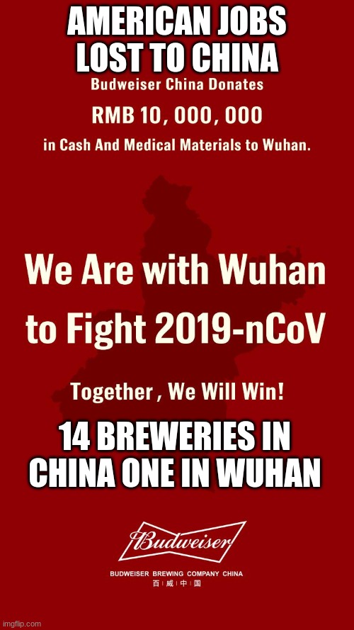 American Jobs lost to China | AMERICAN JOBS LOST TO CHINA; 14 BREWERIES IN CHINA ONE IN WUHAN | image tagged in memes | made w/ Imgflip meme maker