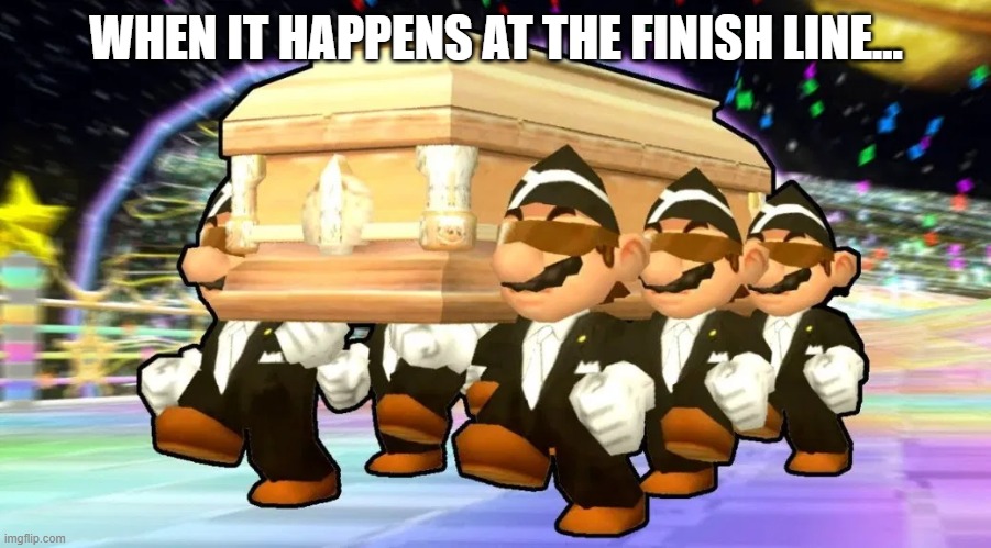 WHEN IT HAPPENS AT THE FINISH LINE... | made w/ Imgflip meme maker