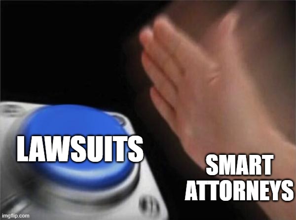 Blank Nut Button Meme | SMART ATTORNEYS LAWSUITS | image tagged in memes,blank nut button | made w/ Imgflip meme maker