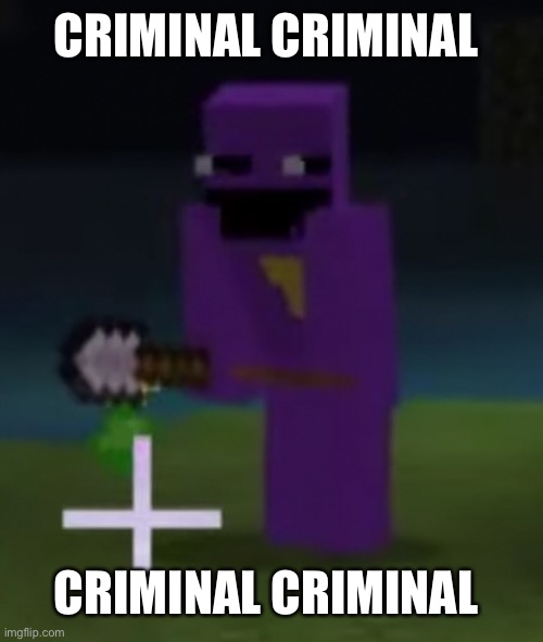 The man behind the slaughter | CRIMINAL CRIMINAL CRIMINAL CRIMINAL | image tagged in the man behind the slaughter | made w/ Imgflip meme maker