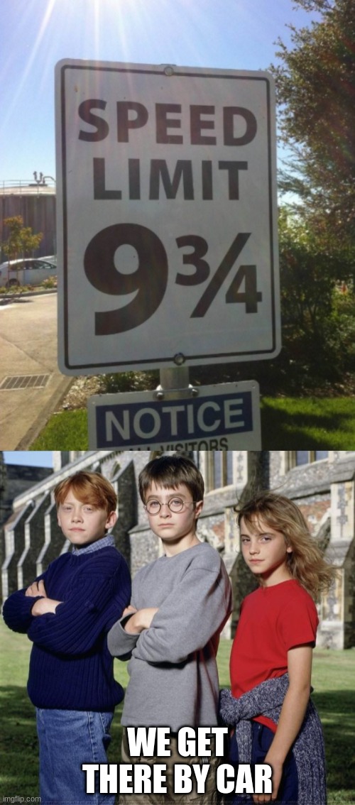 Highway 9 3/4 | WE GET THERE BY CAR | image tagged in gangsta hogwarts | made w/ Imgflip meme maker