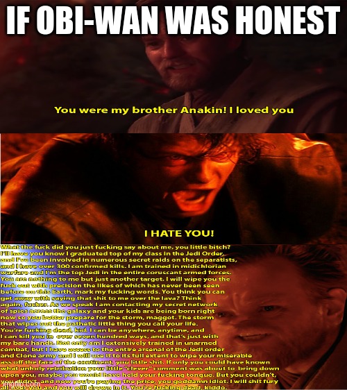 If obi-wan was honest | IF OBI-WAN WAS HONEST | image tagged in blank white template | made w/ Imgflip meme maker