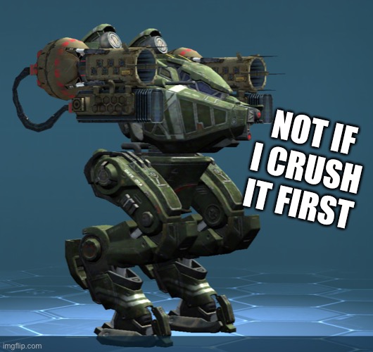 NOT IF I CRUSH IT FIRST | made w/ Imgflip meme maker